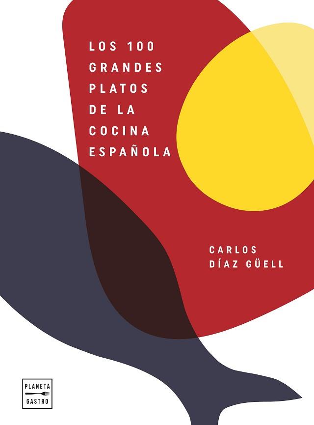 100 GRANDES PLATOS DE LA COCINA ESPAÑOLA, LOS | 9788408246541 | DIAZ GUELL, CARLOS