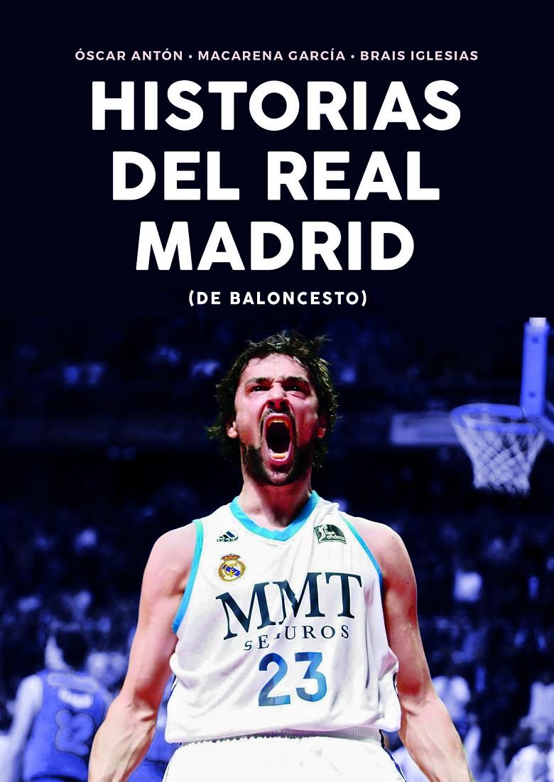 HISTORIAS DEL REAL MADRID DE BALONCESTO | 9788415448365 | ANTON ANTON, OSCAR / IGLESIAS CASTRO, BRAIS / GARCIA BERRIO, MACARENA