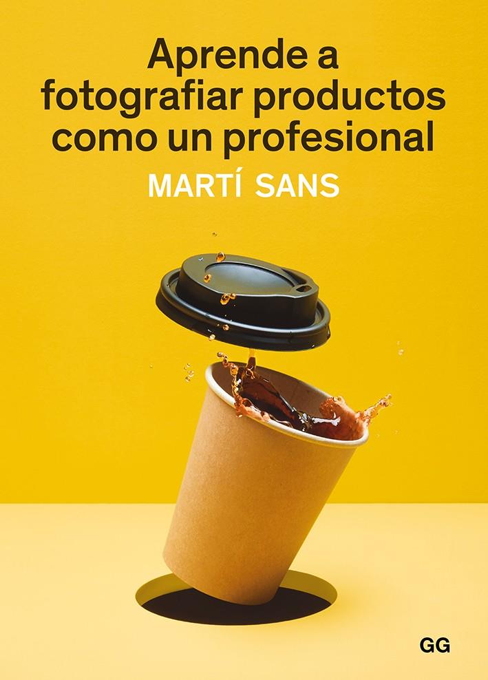 APRENDE A FOTOGRAFIAR PRODUCTOS COMO UN PROFESIONAL (100 0G1901) | 9788425231339 | SANS, MARTI