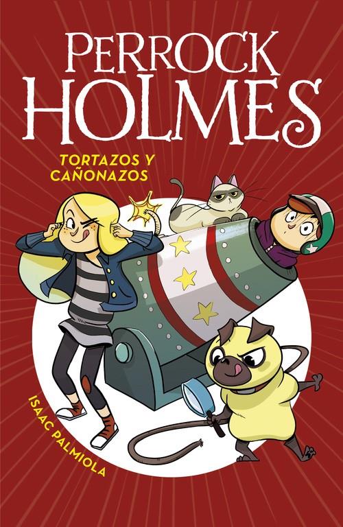 TORTAZOS Y CAÑONAZOS (SERIE PERROCK HOLMES 4) | 9788490436295 | PALMIOLA, ISAAC 