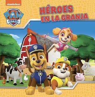 PAW PATROL | PATRULLA CANINA  UN CUENTO - HEROES EN LA GRANJA | 9788448867867 | NICKELODEON