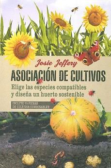 ASOCIACION DE CULTIVOS  ELIGE LAS ESPECIES COMPATIBLES Y DISEÑA UN HUERTO SOSTEN | 9788475568829 | JEFFERY, JOSIE