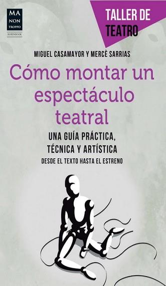 COMO MONTAR UN ESPECTACULO TEATRAL | 9788415256472 | CASAMAYOR, MIGUEL/SARRIAS, MERCE