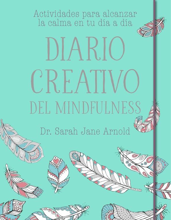 DIARIO CREATIVO DEL MINDFULNESS | 9788401020681 | ARNOLD, DRA. SARAH JANE 