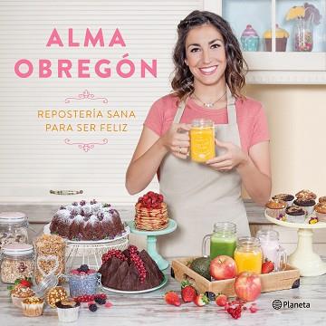 REPOSTERIA SANA PARA SER FELIZ | 9788408176824 | OBREGON FERNANDEZ, ALMA